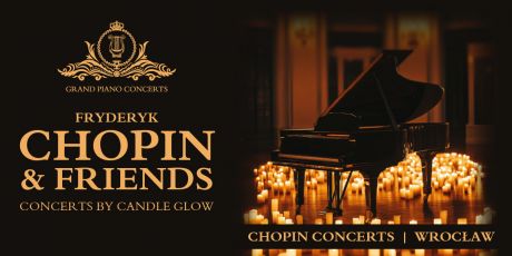 CHOPIN & FRIENDS CONCERT BY CANDLE GLOW– KONCERTY FORTEPIANOWE WE WROCŁAWIU