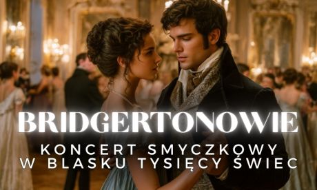 Koncert przy świecach – Muzyka z serialu Bridgertonowie KONCERT PLENEROWY