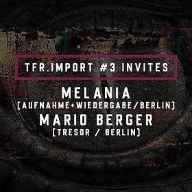 TFR.import#3 pres. MELANIA|MARIO BERGER (Ismus %2F Tresor)